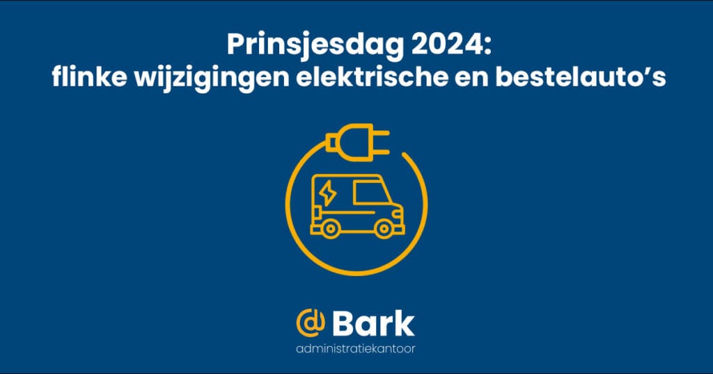 Prinsjesdag 2024: Belangrijke wijzigingen voor elektrische auto’s en bestelwagens
