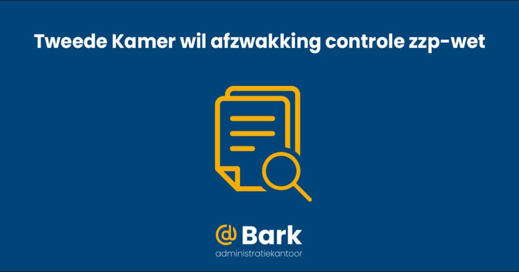 Tweede Kamer wil afzwakking controle zzp-wet
